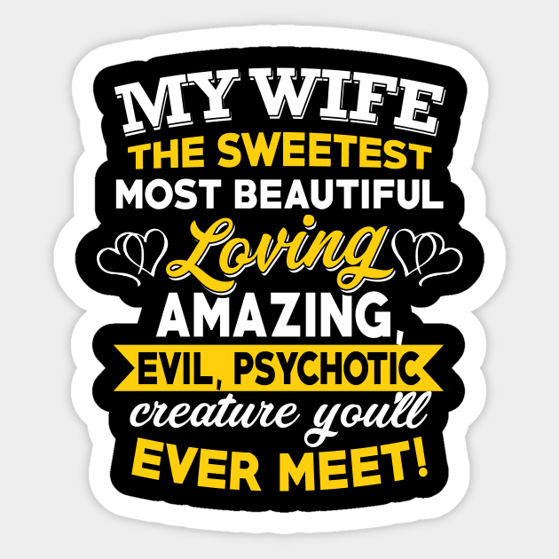 My Wife The Sweetest Most Beautiful Loving Amazing Evil Psychotic You'll Ever Meet Sticker by TeeLand